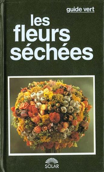 Couverture du livre « Guide Vert Des Fleurs Sechees » de Jordan Maily aux éditions Solar