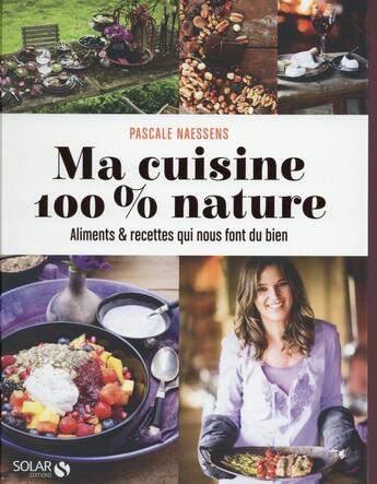 Couverture du livre « Ma cuisine 100 % nature » de Pascale Naessens aux éditions Solar