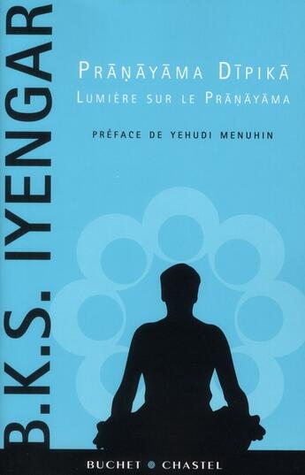 Couverture du livre « Pranayama Dipika ; lumière sur le Pranayama » de B.K.S. Iyengar aux éditions Buchet Chastel