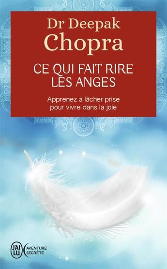 Couverture du livre « Ce qui fait rire les anges ; apprenez à lâcher prise pour vivre dans la joie » de Deepak Chopra aux éditions J'ai Lu