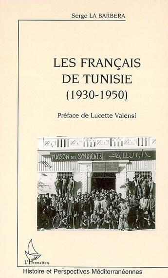 Couverture du livre « Les francais de Tunisie (1930-1950) » de Serge La Barbera aux éditions L'harmattan