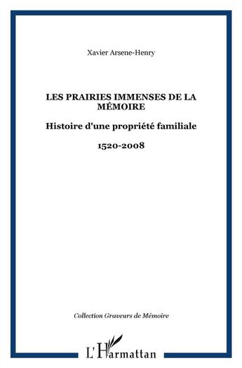 Couverture du livre « Prairies immenses de la mémoire histoire d'une propriété familiale 1520-2008 » de Xavier Arsene-Henry aux éditions L'harmattan