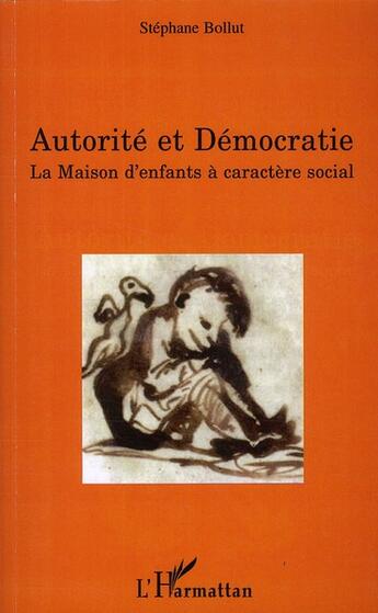 Couverture du livre « Autorité et démocratie ; la maison d'enfants à caractère social » de Stephane Bollut aux éditions L'harmattan