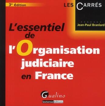 Couverture du livre « L'essentiel de l'organisation judiciaire en France (3e édition) » de Jean-Paul Branlard aux éditions Gualino