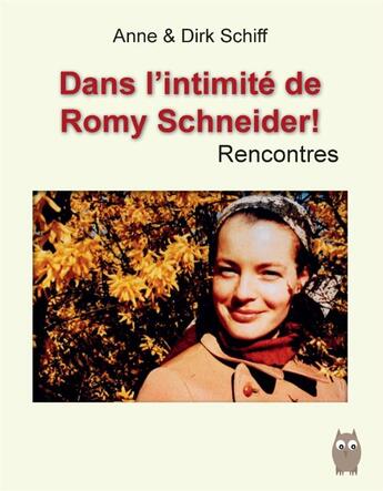 Couverture du livre « Dans l'intimité de Romy Schneider ! rencontres » de Anne Schiff et Dirk Schiff aux éditions Books On Demand