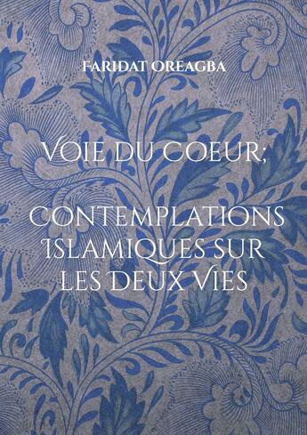 Couverture du livre « Voie du Coeur ; Contemplations Islamiques sur les Deux Vies » de Faridat Oreagba aux éditions Books On Demand