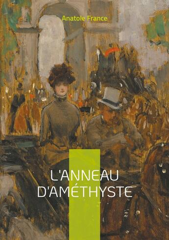 Couverture du livre « L'Anneau d'améthyste : une satire mordante de la France fin-de-siècle : intrigues politiques et religieuses sous la plume acérée d'Anatole France » de Anatole France aux éditions Books On Demand