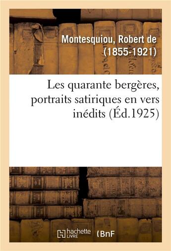 Couverture du livre « Les quarante bergeres, portraits satiriques en vers inedits » de Montesquiou R D. aux éditions Hachette Bnf