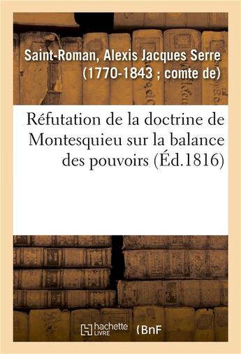 Couverture du livre « Refutation de la doctrine de montesquieu sur la balance des pouvoirs et apercus sur des questions - » de Saint-Roman A J S. aux éditions Hachette Bnf