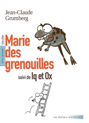 Couverture du livre « Marie des grenouilles ; Iq et Ox » de Jean-Claude Grumberg aux éditions Actes Sud