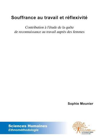 Couverture du livre « Souffrance au travail et reflexivite - contribution a l'etude de la quete de reconnaissance au trava » de Mounier Sophie aux éditions Edilivre