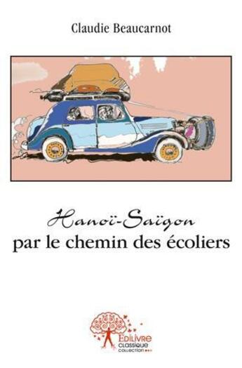 Couverture du livre « Hanoi saigon par le chemin des ecoliers » de Beaucarnot Claudie aux éditions Edilivre