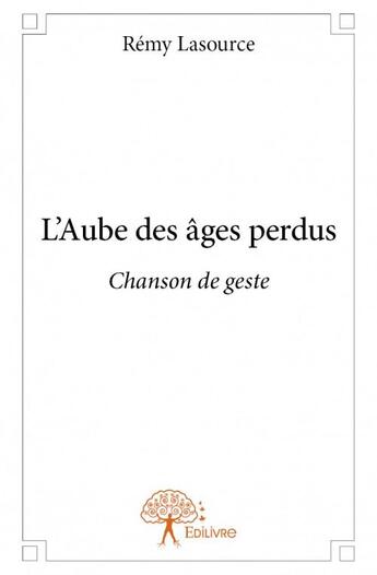 Couverture du livre « L'aube des âges perdus » de Remy Lasource aux éditions Edilivre