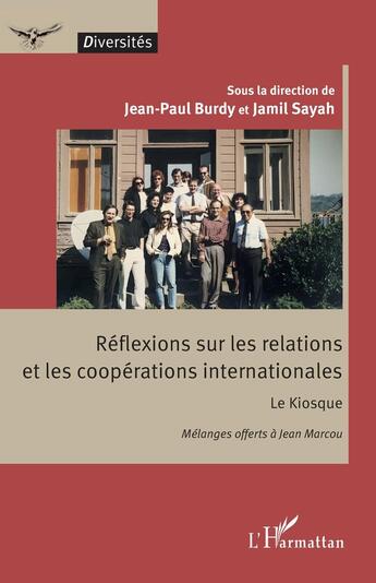 Couverture du livre « Réflexions sur les relations et les coopérations internationales : Le Kiosque - Mélanges offerts à Jean Marcou » de Jamil Sayah aux éditions L'harmattan