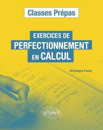 Couverture du livre « Exercices de perfectionnement en calcul classes prepas » de Perdu Veronique aux éditions Ellipses