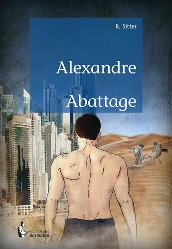 Couverture du livre « Alexandre abattage » de Rolf Sitter aux éditions Societe Des Ecrivains