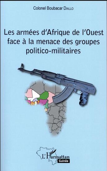 Couverture du livre « Les armées d'Afrique de l'Ouest face à la menace des groupes politico-militaires » de Boubacar Diallo aux éditions L'harmattan