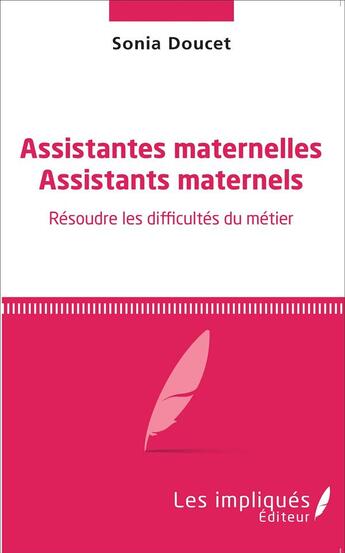 Couverture du livre « Assistantes maternelles, assistants maternels ; résoudre les difficultés du métier » de Sonia Doucet aux éditions L'harmattan