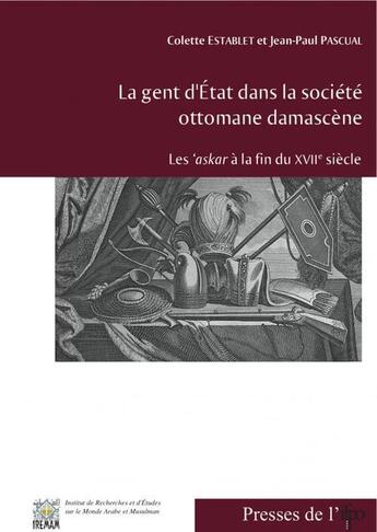 Couverture du livre « La gent d'Etat dans la société ottomane damascène » de Jean-Paul Pascual et Colette Establet aux éditions Ifpo