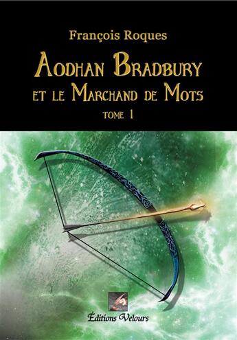 Couverture du livre « Aodhan Bradbury et le marchand de mots t.1 » de Francois Roques aux éditions Velours