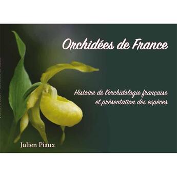 Couverture du livre « Orchidees de france - histoire de l orchidolologie franc aise et pre sentation des espe ces » de Piaux Julien aux éditions Bord Du Lot