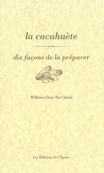 Couverture du livre « Dix façons de le préparer : la cacahuète » de William Chan Tat Chuen aux éditions Les Editions De L'epure