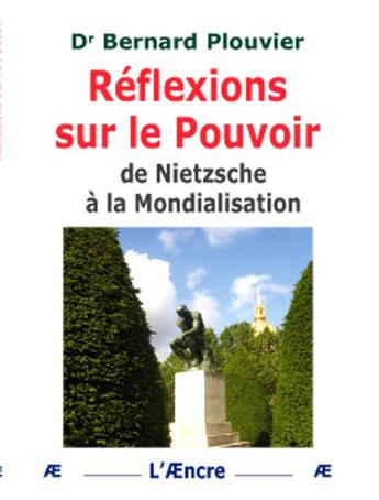 Couverture du livre « Reflexions sur le pouvoir ; de Nietzsche a la mondialisation » de Bernard Plouvier aux éditions Dualpha