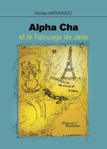 Couverture du livre « Alpha cha et le tatouage de jade » de Nicolas Antoniucci aux éditions Baudelaire