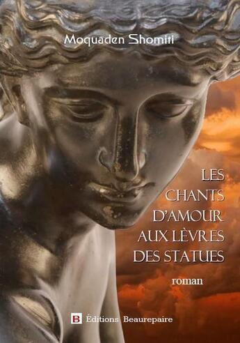 Couverture du livre « Les chants d'amour aux lèvres des statues » de Moquaden Shomiti aux éditions Beaurepaire