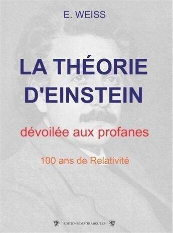 Couverture du livre « La théorie d'Einstein ; dévoilée aux profanes » de E. Weiss aux éditions Traboules