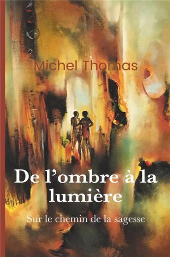 Couverture du livre « De l'ombre à la lumière » de Michel Thomas aux éditions Iggybook