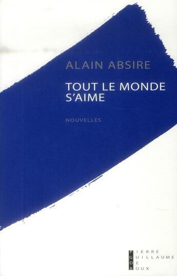 Couverture du livre « Tout le monde s'aime » de Alain Absire aux éditions Pierre-guillaume De Roux