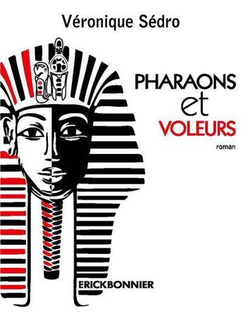 Couverture du livre « Pharaons et voleurs » de Veronique Sedro aux éditions Erick Bonnier