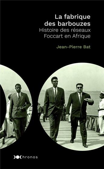 Couverture du livre « La fabrique des barbouzes ; histoire des réseaux Foccart en Afrique » de Jean-Pierre Bat aux éditions Nouveau Monde