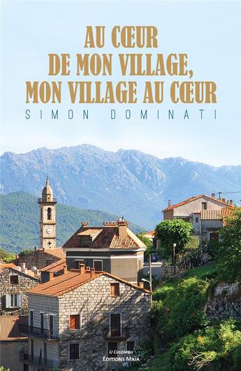 Couverture du livre « Au coeur de mon village, mon village au coeur » de Simon Dominati aux éditions Editions Maia