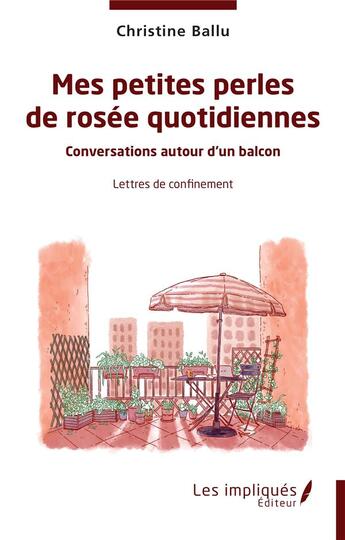 Couverture du livre « Mes petites perles de rosée quotidiennes : connversations autour d'un balcon ; lettres de confinement » de Christine Ballu aux éditions Les Impliques