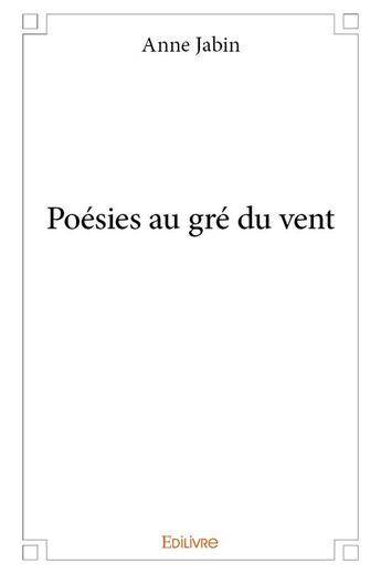 Couverture du livre « Poesies au gre du vent » de Jabin Anne aux éditions Edilivre