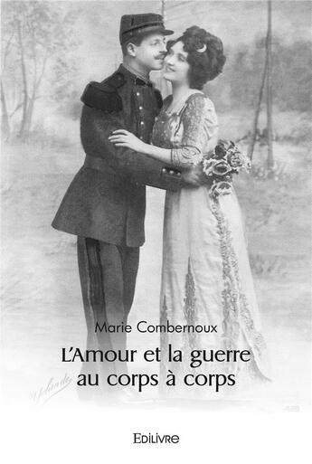 Couverture du livre « L'amour et la guerre au corps a corps » de Combernoux Marie aux éditions Edilivre