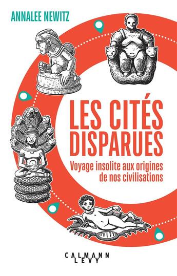 Couverture du livre « Les cités disparues : voyage insolite aux origines de nos civilisations » de Annalee Newitz aux éditions Calmann-levy