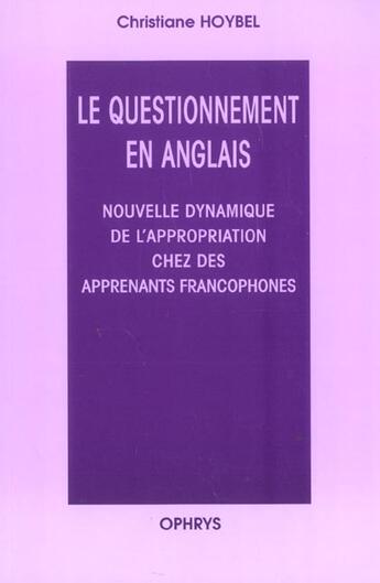 Couverture du livre « Le questionnement en anglais - nouvelle dynamique de l'appropriation chez des apprenants francophone » de Christiane Hoybel aux éditions Ophrys