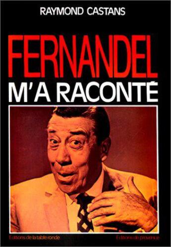 Couverture du livre « Fernandel m'a raconte » de Raymond Castans aux éditions Table Ronde