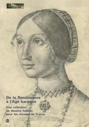 Couverture du livre « De la Renaissance à l'âge baroque ; une collection de dessins italiens pour les musées de France » de  aux éditions Reunion Des Musees Nationaux