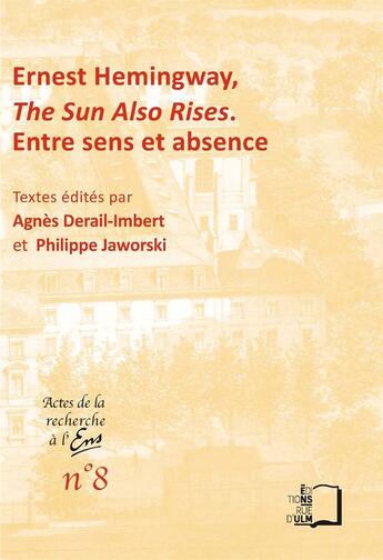 Couverture du livre « Ernest Hemingway, The Sun Also Rises ; entre sens et absence » de Philippe Jaworski aux éditions Rue D'ulm