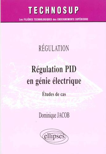 Couverture du livre « Regulation pid en genie electrique etudes de cas » de Jacob aux éditions Ellipses