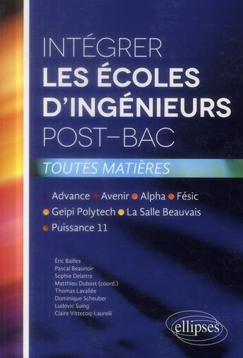 Couverture du livre « Integrer les ecoles d'ingenieurs post-bac aadvance, avenir, alpha, fesic, geipi polytech, la salle » de Matthieu Dubost aux éditions Ellipses