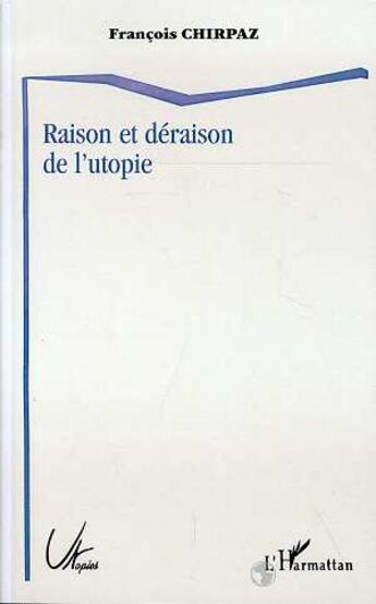 Couverture du livre « Raison et déraison de l'utopie » de Francois Chirpaz aux éditions L'harmattan