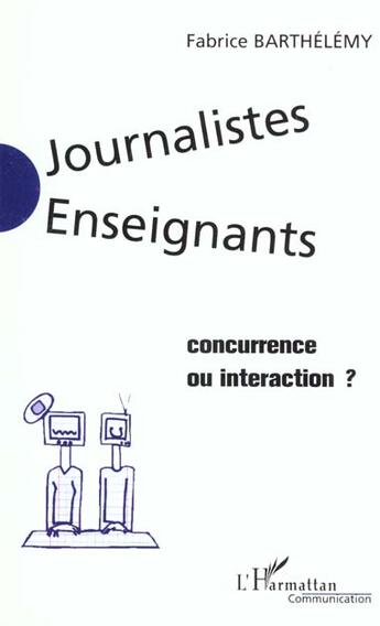 Couverture du livre « Journalistes enseignants - concurrence ou interaction ? » de Fabrice Barthélémy aux éditions L'harmattan