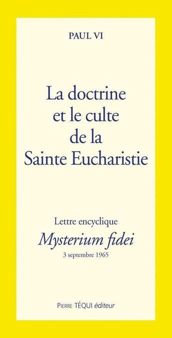 Couverture du livre « La doctrine et culte de la sainte eucharistie - mysterium fidei » de Paul Vi aux éditions Tequi