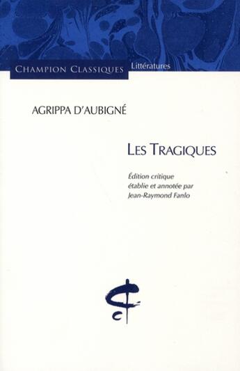 Couverture du livre « Les tragiques » de Théodore Agrippa D' Aubigné et Jean-Raymond Fanlo aux éditions Honore Champion