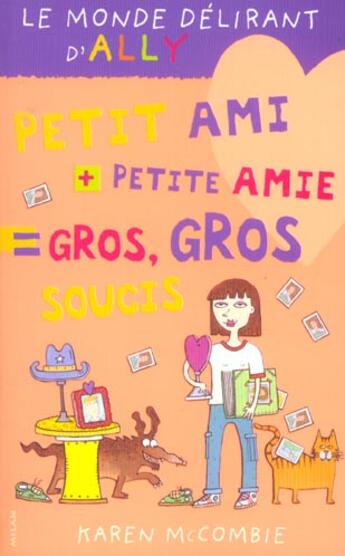 Couverture du livre « Le monde délirant d'Ally t.2 ; petit ami + petit amie = gros gros soucis » de Karen Mccombie aux éditions Milan